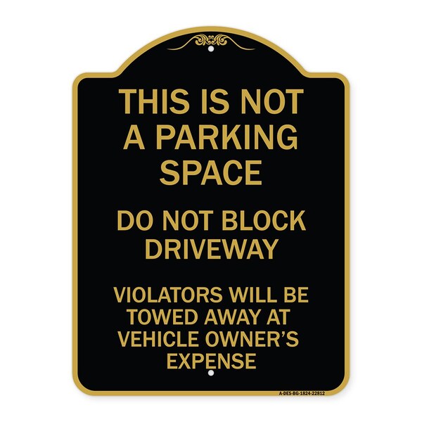 Signmission This Is Not A Parking Space Do Not Block Driveway Violators Towed Away at Vehicle Own, BG-1824-22812 A-DES-BG-1824-22812 - main